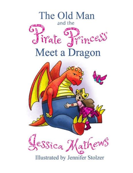 Cover for Jessica Mathews · The Old Man and the Pirate Princess Meet a Dragon (Paperback Book) (2019)