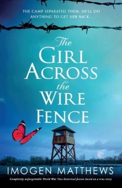 Cover for Imogen Matthews · The Girl Across the Wire Fence: Completely unforgettable World War Two historical fiction based on a true story (Paperback Book) (2021)