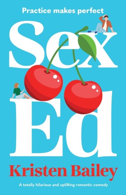 Cover for Kristen Bailey · Sex Ed: A totally hilarious and uplifting romantic comedy (Paperback Book) (2023)