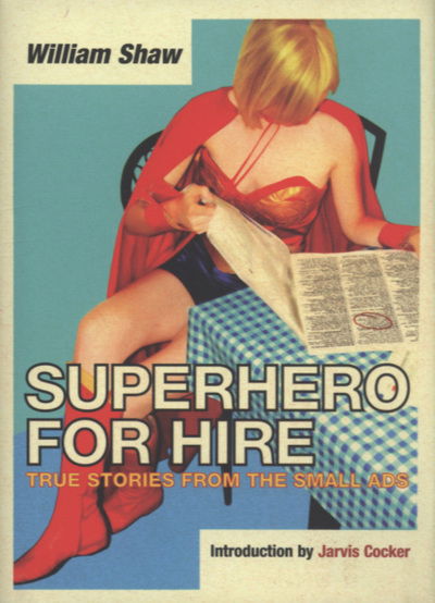 Cover for William Shaw · Superhero for Hire: True Stories From the Small Ads (Hardcover Book) [Main edition] (2004)