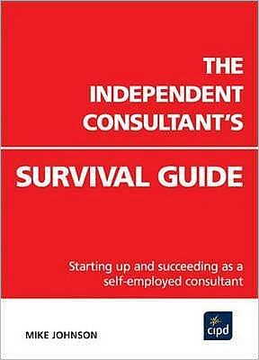 Cover for Mike Johnson · The Independent Consultant's Survival Guide : Starting up and succeeding as a self-employed consultant (Paperback Book) (2005)