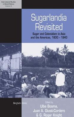 Cover for Sugarlandia Revisited: Sugar and Colonialism in Asia and the Americas, 1800-1940 - International Studies in Social History (Hardcover Book) (2007)