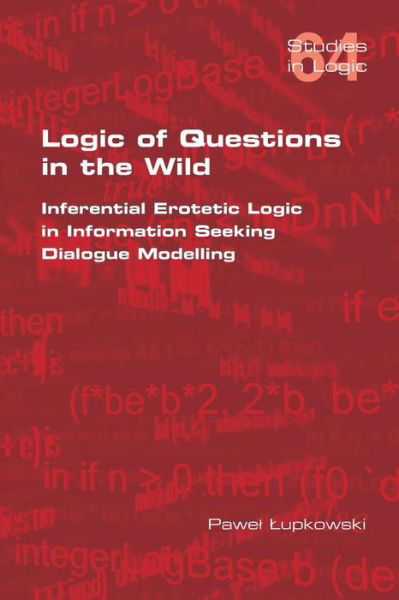 Cover for Pawel Lupkowski · Logic of Questions in the Wild. Inferential Erotetic Logic in Information Seeking Dialogue Modelling (Paperback Book) (2016)