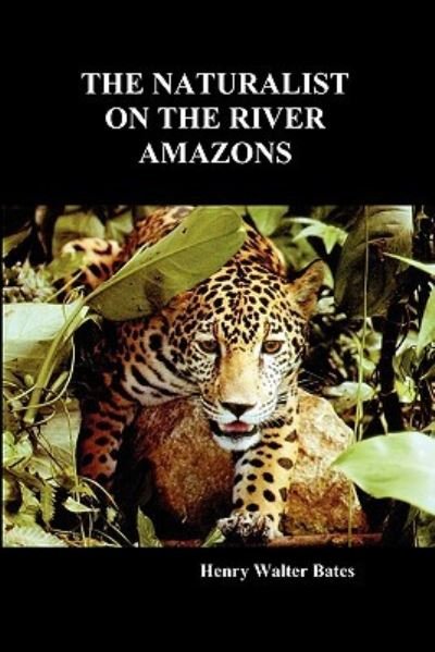 Cover for Henry Walter Bates · The Naturalist on the River Amazons: A Record of Adventures, Habits of Animals, Sketches of Brazilian and Indian Life, and Aspects of Nature Under the Equator, During Eleven Years of Travel (Paperback Book) (2009)