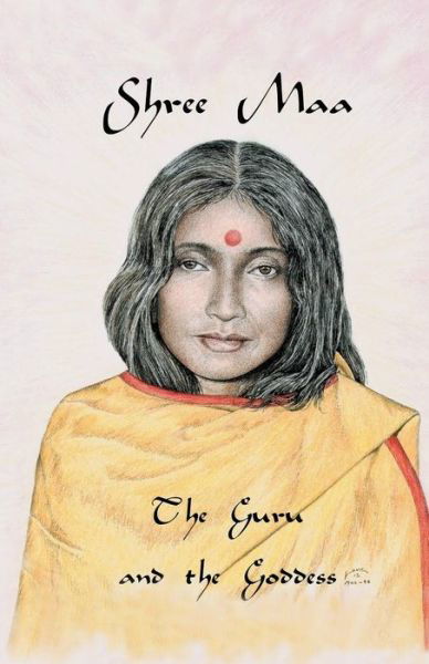 Shree Maa: The Guru and the Goddess - Swami Satyananda Saraswati - Livros - Temple of the Divine Mother, Inc. - 9781877795169 - 27 de julho de 2010