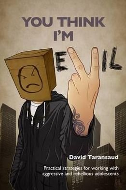 Cover for David Taransaud · You Think I'm Evil ...: Practical Strategies for Working with Rebellious and Aggressive Adolescents (Taschenbuch) [New edition] (2010)
