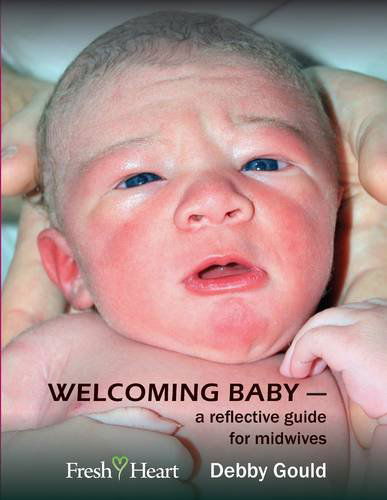 Cover for Debby Gould · Welcoming Baby: Reflections on Perinatal Care - Fresh Heart Books for Better Birth (Paperback Book) (2011)