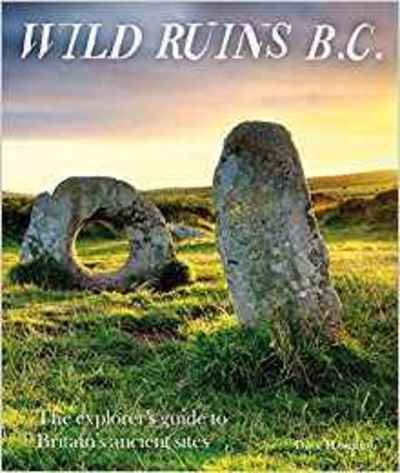 Wild Ruins BC: The explorer's guide to Britain's ancient sites - Dave Hamilton - Books - Wild Things Publishing Ltd - 9781910636169 - March 3, 2019