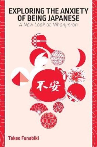 Cover for Takeo Funabiki · Exploring the Anxiety of Being Japanese (Paperback Book) (2018)