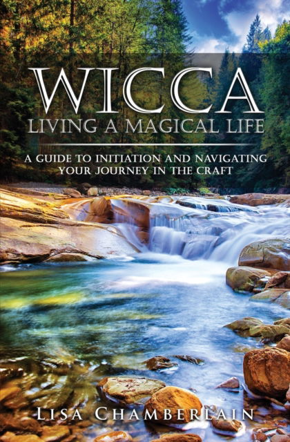 Cover for Lisa Chamberlain · Wicca Living a Magical Life: A Guide to Initiation and Navigating Your Journey in the Craft (Pocketbok) (2016)