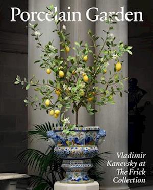 Cover for Xavier F. Salomon · Porcelain Garden: Vladimir Kanevsky at the Frick Collection (Hardcover Book) (2025)
