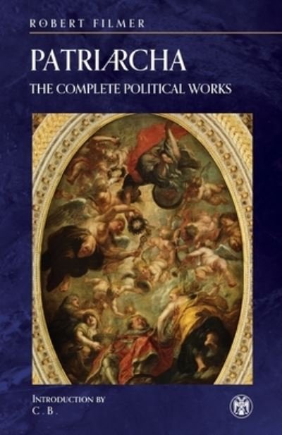 Cover for Robert Filmer · Patriarcha: The Complete Political Works - Imperium Press (Taschenbuch) (2021)