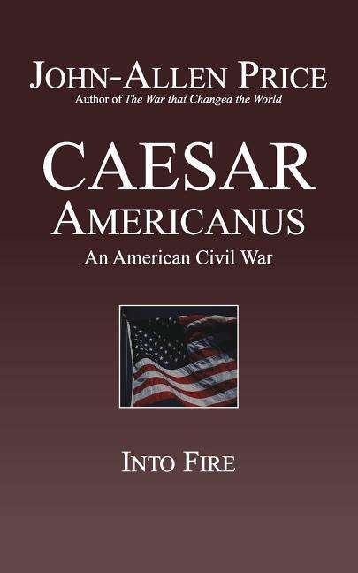 Cover for John-allen Price · Caesar Americanus: an American Civil War - into Fire (Paperback Book) (2015)