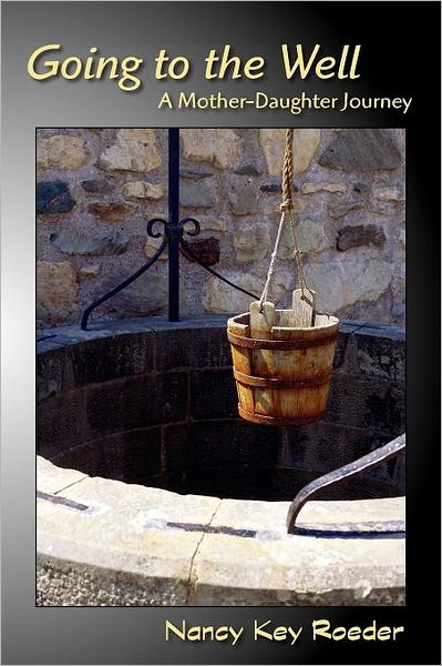 Cover for Nancy Key Roeder · Going to the Well: a Mother-daughter Journey (Paperback Book) (2011)