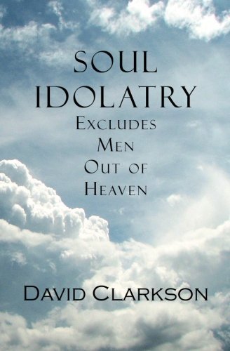 Cover for David Clarkson · Soul Idolatry Excludes men out of Heaven (Paperback Book) (2010)