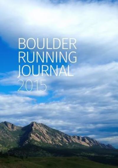 Boulder Running Journal 2015 - Todd Straka - Books - Bauu Institute - 9781936955169 - December 1, 2015