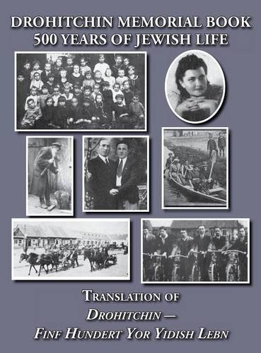 Cover for David Goldman · Drohitchin Memorial (Yizkor) Book - 500 Years of Jewish Life (Drohiczyn, Belarus) Translation of Drohitchin - Finf Hundert Yor Yidish Lebn (Inbunden Bok) (2014)