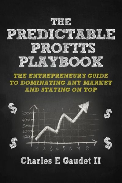 Cover for Gaudet, Charles E, II · The Predictable Profits Playbook: The Entrepreneur's Guide to Dominating Any Market - And Staying on Top (Paperback Book) (2014)