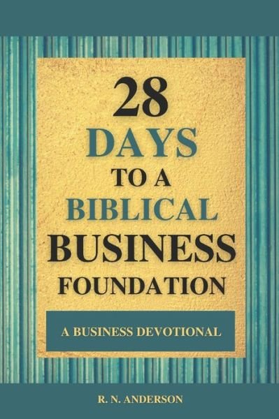 Cover for R N Anderson · 28 Days to a Biblical Business Foundation (Taschenbuch) (2020)