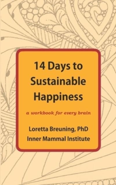 Cover for Breuning, Loretta Graziano, PhD · 14 Days to Sustainable Happiness: A Workbook for Every Brain (Paperback Book) (2021)