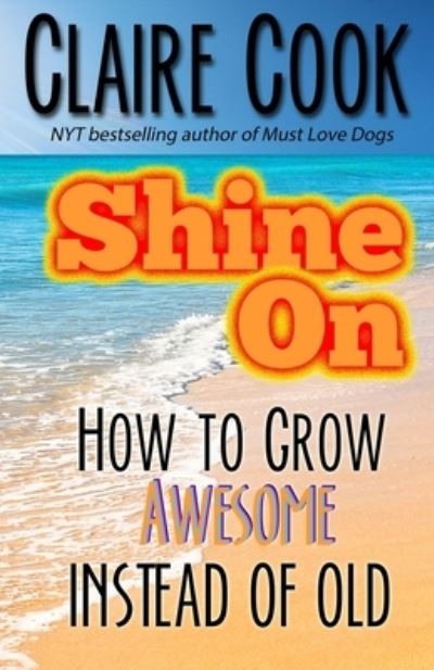 Shine On - Claire Cook - Books - Marshbury Beach Books - 9781942671169 - December 15, 2015