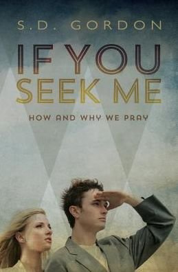 Cover for S. D. Gordon · If You Seek Me: How and Why We Pray (Paperback Book) (2015)