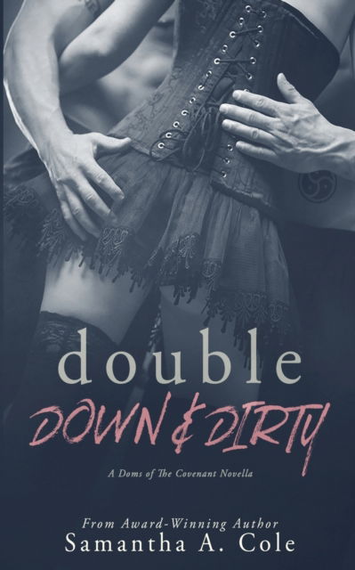 Cover for Samantha a Cole · Double Down &amp; Dirty: Doms of The Covenant Book 1 - Doms of the Covenant (Pocketbok) (2018)