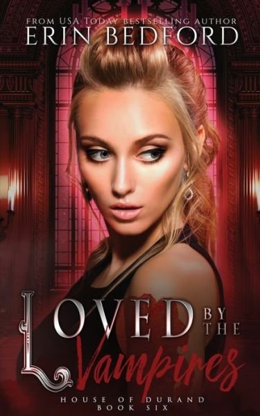 Loved By The Vampires - House of Durand - Erin Bedford - Books - Erin Bedford - 9781951958169 - January 23, 2020