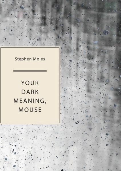 Cover for Stephen Moles · Your Dark Meaning, Mouse (Paperback Book) (2021)