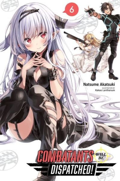 Combatants Will Be Dispatched!, Vol. 6 - COMBATANTS WILL BE DISPATCHED LIGHT NOVEL SC - Natsume Akatsuki - Bücher - Little, Brown & Company - 9781975325169 - 27. Juli 2021