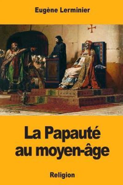 Cover for Eugene Lerminier · La Papaute au moyen-age (Paperback Book) (2017)