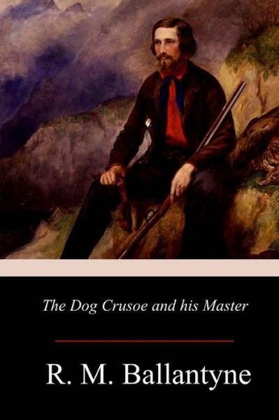 Cover for R. M. Ballantyne · The Dog Crusoe and his Master (Pocketbok) (2017)