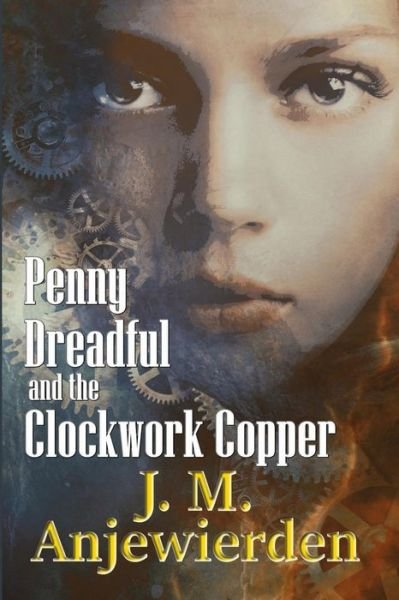 Cover for J M Anjewierden · Penny Dreadful and the Clockwork Copper - Clockwork Justice (Pocketbok) (2017)