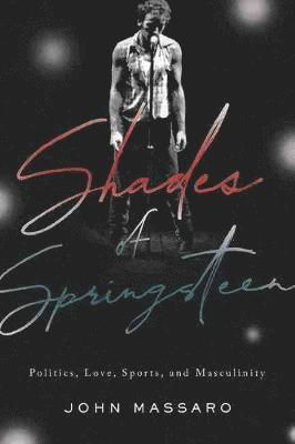 Cover for John Massaro · Shades of Springsteen: Politics, Love, Sports, and Masculinity (Paperback Book) (2021)
