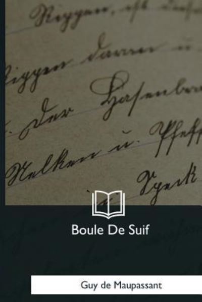 Boule De Suif - Guy de Maupassant - Books - Createspace Independent Publishing Platf - 9781979848169 - December 8, 2017