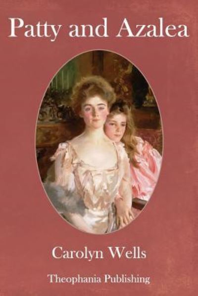 Patty and Azalea - Carolyn Wells - Bücher - Createspace Independent Publishing Platf - 9781981674169 - 24. Januar 2018