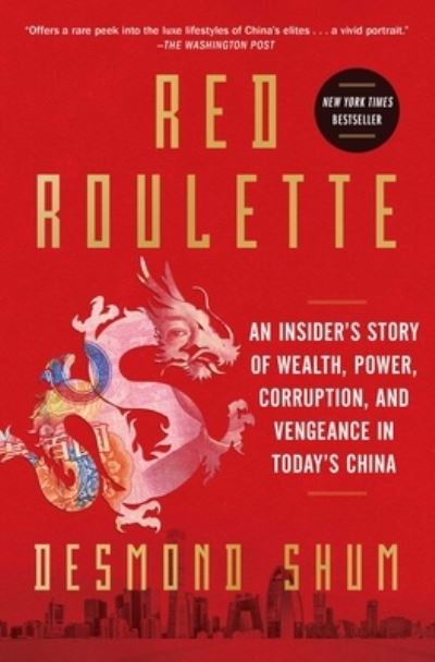 Cover for Desmond Shum · Red Roulette: An Insider's Story of Wealth, Power, Corruption, and Vengeance in Today's China (Paperback Book) (2022)