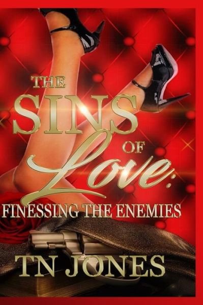 The Sins of Love : Finessing the Enemies - TN Jones - Books - CreateSpace Independent Publishing Platf - 9781983584169 - January 9, 2018