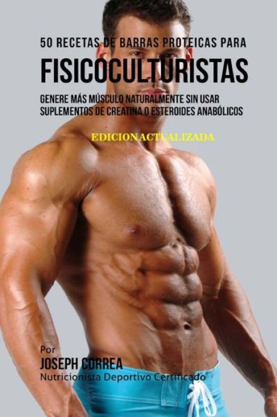 Cover for Correa (Nutricionista Deportivo Certific · 50 Recetas de Barras Proteicas Caseras para Fisicoculturistas (Paperback Book) (2018)