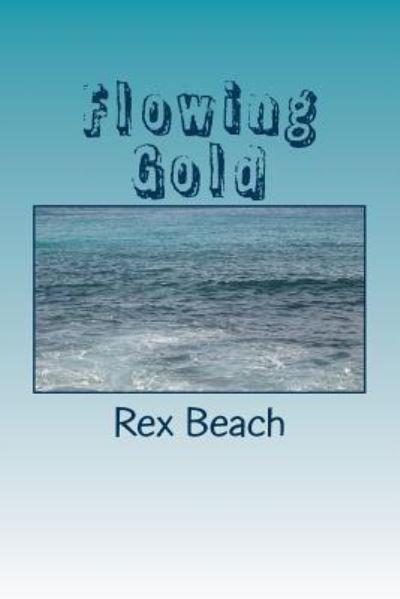 Cover for Rex Beach · Flowing Gold (Paperback Bog) (2018)