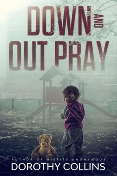 Cover for Dorothy Collins · Down and Out Pray (Paperback Book) (2021)