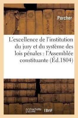 Cover for Porcher · L'Excellence de l'Institution Du Jury Et Du Systeme Des Lois Penales Adopte Par l'Assemblee (Taschenbuch) (2017)