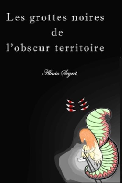 Cover for Alexia Segret · Les Grottes Noires De L'obscur Territoire (Paperback Book) (2020)