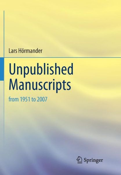 Cover for Lars Hormander · Unpublished Manuscripts: from 1951 to 2007 (Paperback Book) [Softcover Reprint of the Original 1st 2018 edition] (2019)