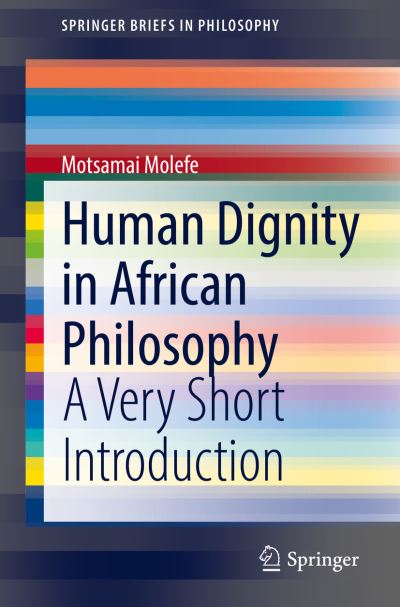 Cover for Motsamai Molefe · Human Dignity in African Philosophy: A Very Short Introduction - SpringerBriefs in Philosophy (Paperback Book) [1st ed. 2022 edition] (2022)