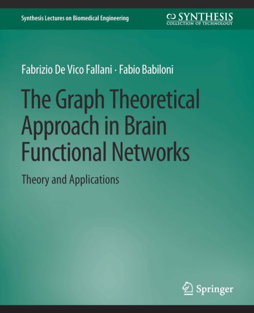 Cover for Fabrizio Fallani · The Graph Theoretical Approach in Brain Functional Networks: Theory and Applications - Synthesis Lectures on Biomedical Engineering (Paperback Book) (2010)