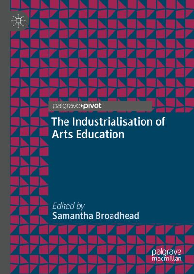 Cover for The Industrialisation of Arts Education (Hardcover Book) [1st ed. 2022 edition] (2022)