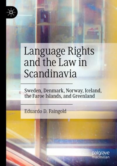 Cover for Eduardo D. Faingold · Language Rights and the Law in Scandinavia: Sweden, Denmark, Norway, Iceland, the Faroe Islands, and Greenland (Hardcover Book) [1st ed. 2023 edition] (2023)