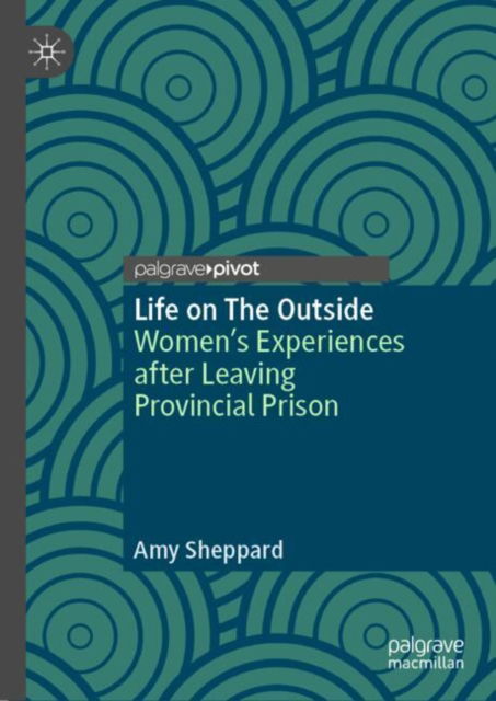 Cover for Amy Sheppard · Life on The Outside: Women’s Experiences after Leaving Provincial Prison (Inbunden Bok) [2024 edition] (2024)