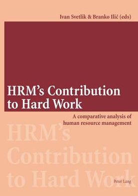 HRM's Contribution to Hard Work: A Comparative Analysis of Human Resource Management - - Books - Verlag Peter Lang - 9783039108169 - October 18, 2005